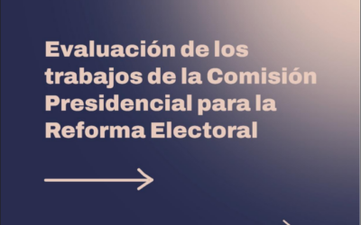 Evaluación de los trabajos de la Comisión Presidencial para la Reforma Electoral