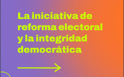 La inciativa de la reforma electoral y la integridad democrática