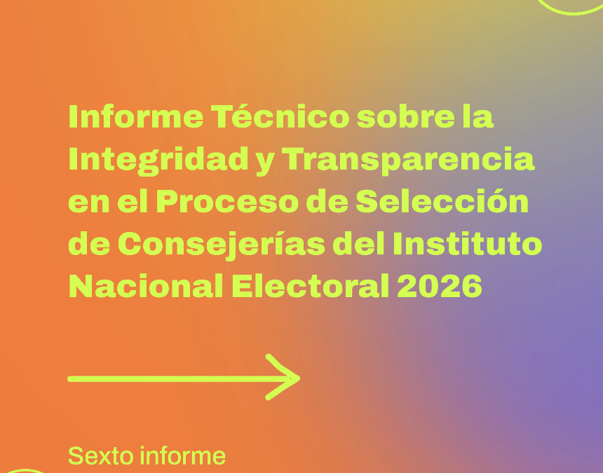 Informe Técnico sobre la Integridad y Transparencia en el Proceso de Selección de Consejerías del Instituto Nacional Electoral 2026